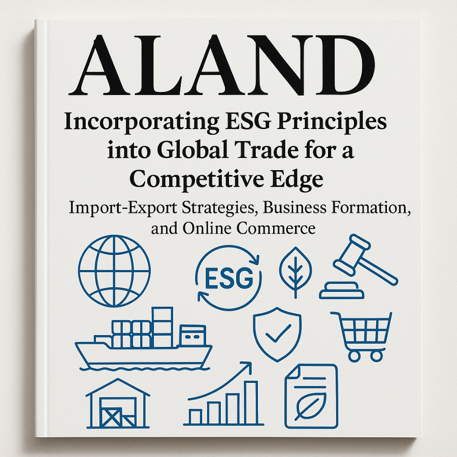 Incorporating ESG Principles into Global Trade for a Competitive Edge: Import-Export Strategies, Business Formation, and Online Commerce